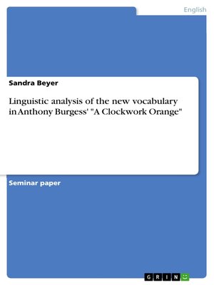 cover image of Linguistic analysis of the new vocabulary in Anthony Burgess' "A Clockwork Orange"
